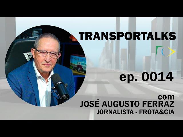 TRANSPORTALKS: Ep 0014 com JOSÉ AUGUSTO FERRAZ, JORNALISTA DA FROTA&CIA