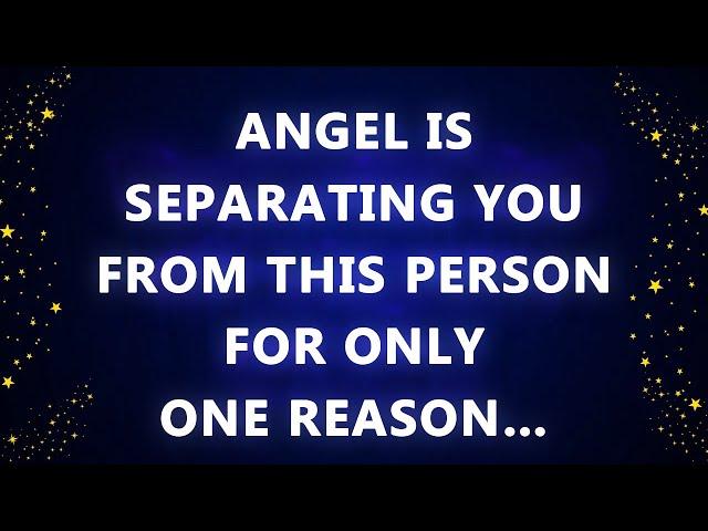 Angel is separating you from THIS Person