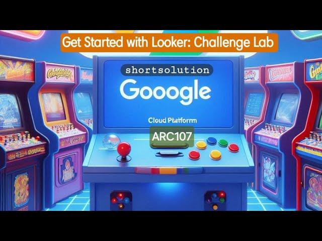 Get Started with Looker: Challenge Lab ●ARC107 #qwiklabs #arcade #gcp #googlecloud shortway 2024