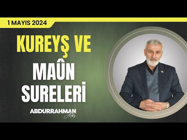 Kureyş ve Maûn Sûreleri Tefsiri | Abdurrahman Ateş (1 Mayıs 2024)