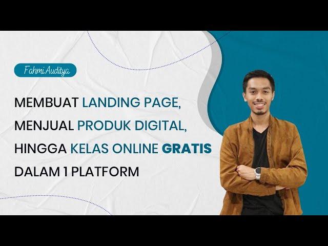 Membuat Landing Page, Menjual Produk Digital, Hingga Kelas Online GRATIS Dalam 1 Platform