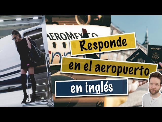 24 PREGUNTAS y RESPUESTAS en el aeropuerto en inglés: INMIGRACIÓN y ADUANAS