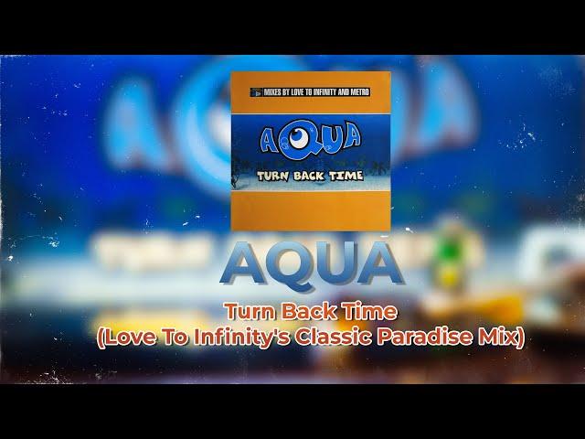AQUA - Turn Back Time (Love To Infinity's Classic Paradise Mix)