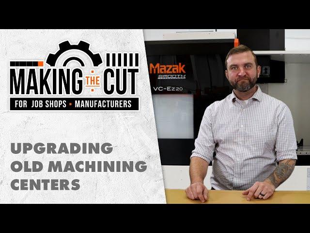 Upgrading Old Machining Centers | Making the Cut