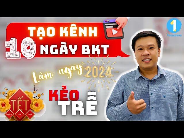 Cách Tạo Kênh Youtube 10 Ngày Bật Kiếm Tiền | Làm Ngay Kẻo Lỡ Cơ Hội | 1BUSINESS
