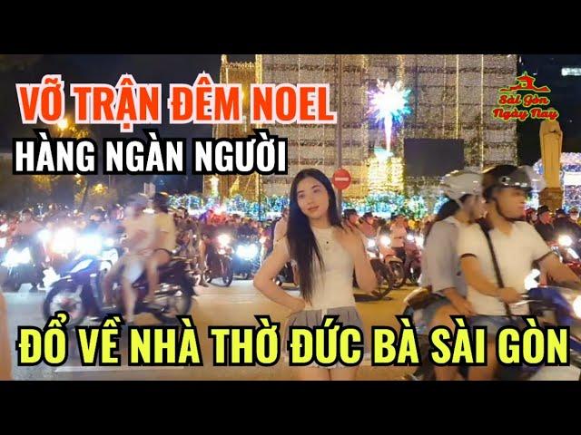 VỠ TRẬN HÀNG NGÀN NGƯỜI ĐỔ VỀ NHÀ THỜ ĐỨC BÀ SÀI GÒN ĐÊM GIANG SINH NOEL 2024