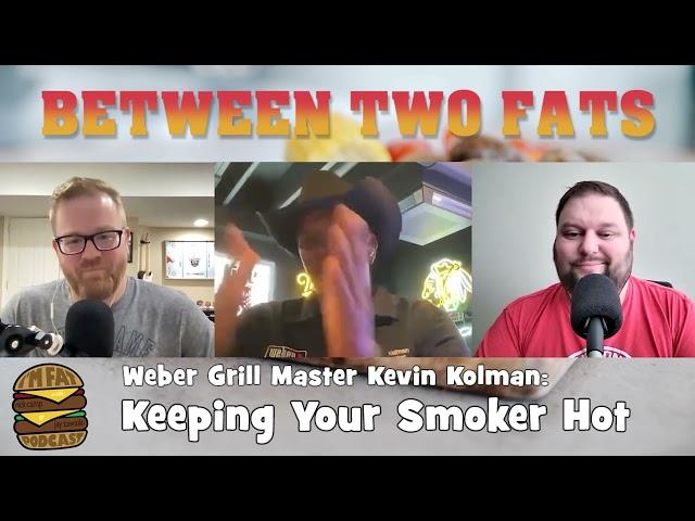 Between Two Fats: Grilling Tips from the Weber GrillMaster, Kevin Kolman | I'm Fat Podcast