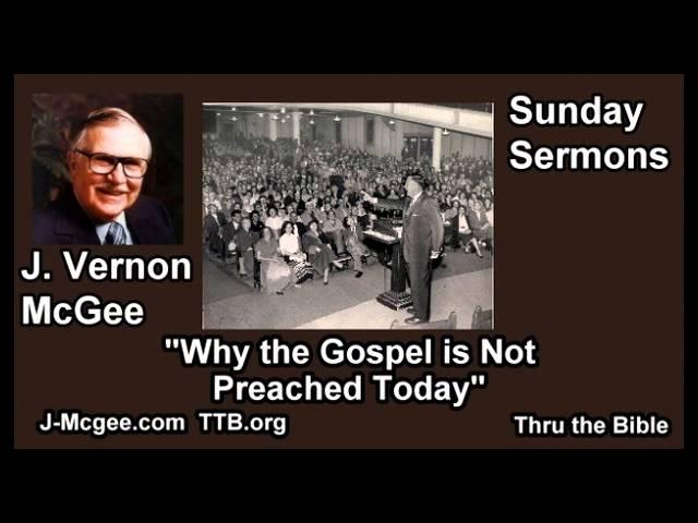 Why the Gospel is Not Preached Today - J Vernon McGee - FULL Sunday Sermons