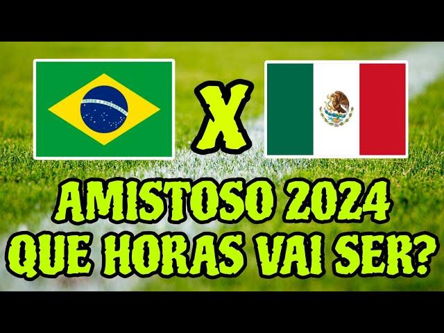 BRASIL X MEXICO AMISTOSO 2024 HORARIO QUE HORAS VAI SER O JOGO DA SELEÇÃO BRASILEIRA HOJE 08/06/2024