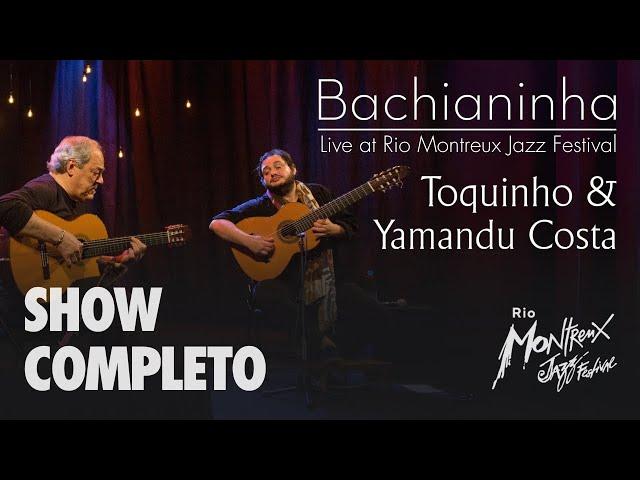 Toquinho & Yamadu Costa - Bachianinha (Live At Rio Montreux Jazz Festival) (SHOW COMPLETO)