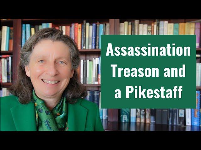 Assassination, Treason and a Pikestaff
