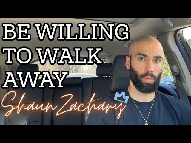 You Must Be Willing To Walk Away