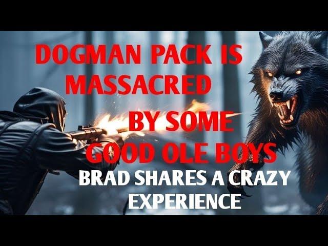 DOGMAN PACK IS MASSACRED BY SOME GOOD OLE BOYS - BRAD SHARES A CRAZY EXPERIENCE