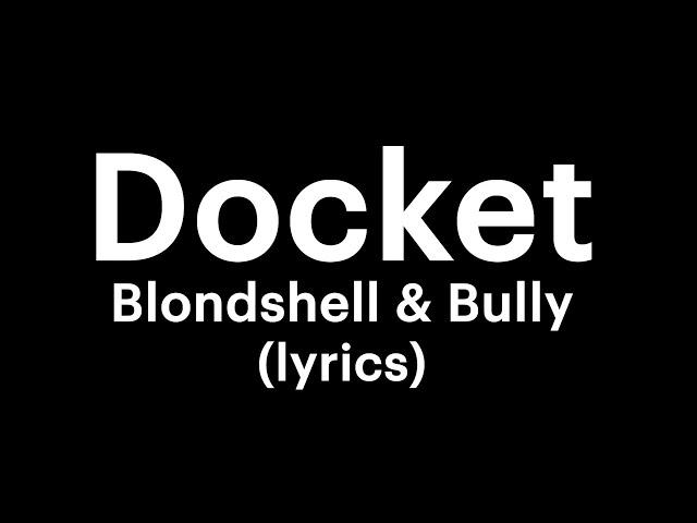 Blondshell & Bully - Docket (lyrics)