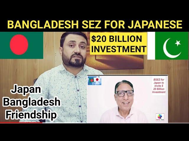 PAKISTANI REACTION On BANGLADESH to Make Special SEZ for Japan to get Investment worth $ 20 Billion