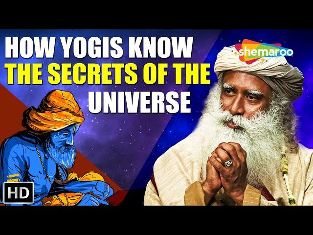 How Yogis Know the Secrets of the Universe – Sadhguru