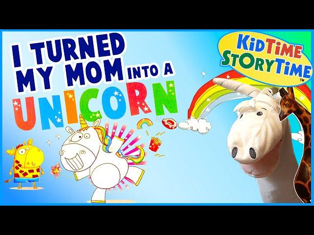 I Turned My Mom Into a Unicorn  Unicorn Read Aloud Story