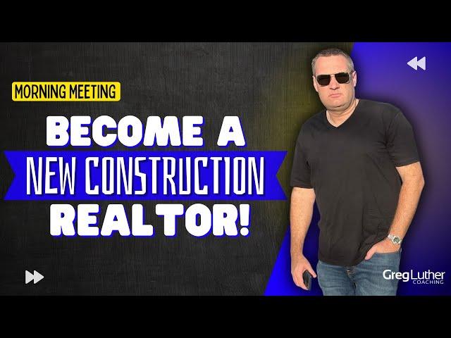 Become A New Construction Realtor! 