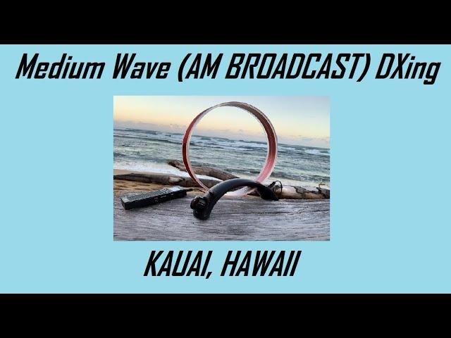 Medium Wave (AM Broadcast Band) DXing in Kauai, Hawaii