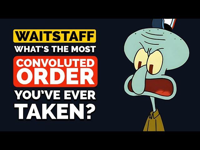 Waitstaff, what’s the most CONVOLUTED ORDER you’ve ever Taken? - Reddit Podcast