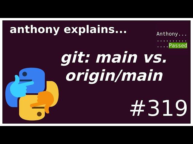 git: main vs. origin/main (beginner - intermediate) anthony explains #319