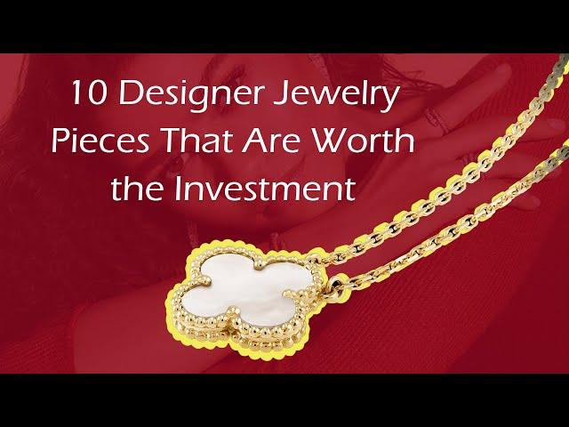 10 Designer Jewelry Pieces That Are Worth the Investment