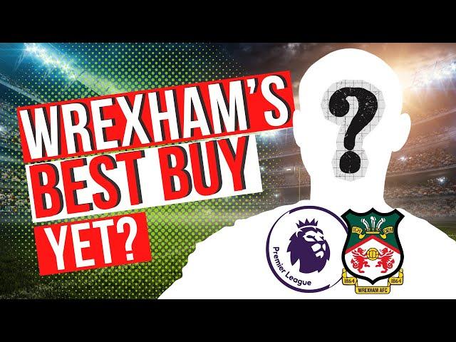 Is this Wrexham's Best Signing Yet?