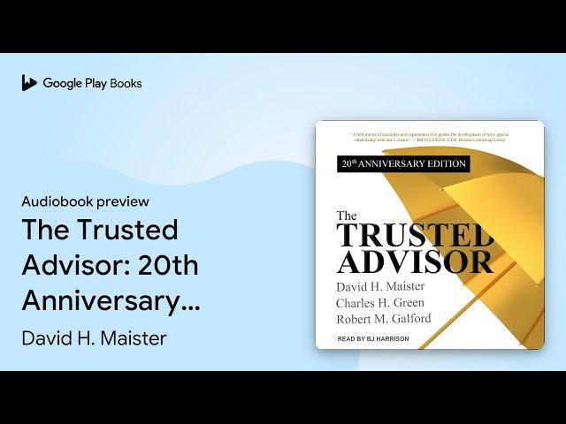 The Trusted Advisor: 20th Anniversary Edition by David H. Maister · Audiobook preview