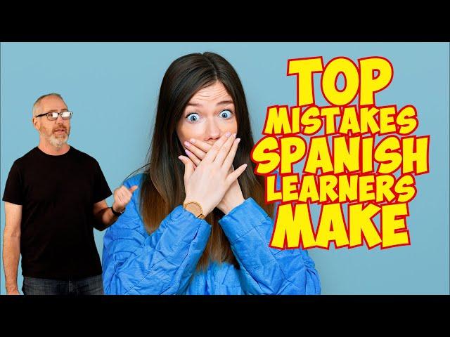 The Top Mistakes That Spanish Learners Make | Lesson 137