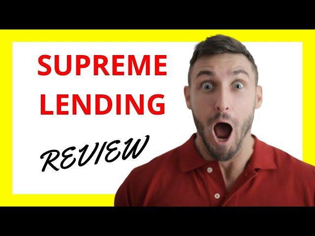  Supreme Lending Review - Assessing the Pros and Cons