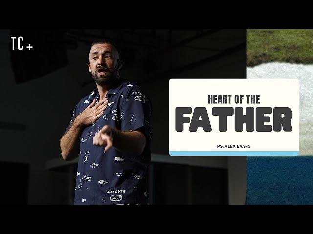 Letting God Love You - Heart of the Father | Ps. Alex Evans | The Collective Church