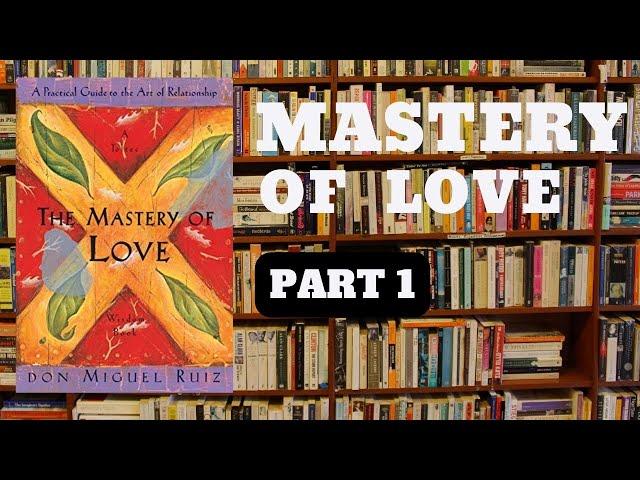 The Mastery of Love  by Don Miguel Ruiz PART 1 #reading