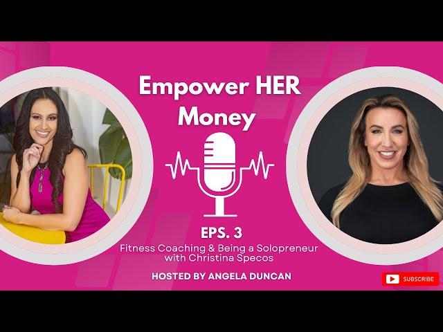 Empower HER Money Podcast- Fitness Coaching & Being a Solopreneur with Christina Specos