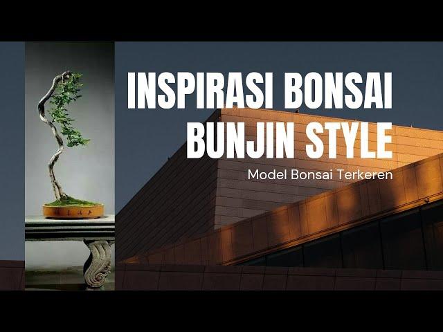 Inspirasi Bonsai Terkeren | Bunjin Style Bonsai | Ide Kreatif dan Unik Pecinta Bonsai | Hijau Bonsai