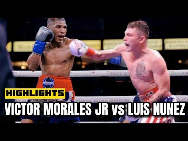 VICTOR MORALES JR VS LUIS NUNEZ HIGHLIGHTS