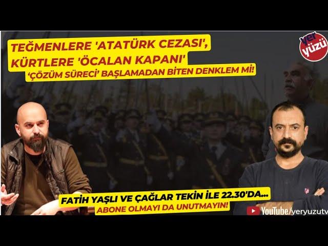 Teğmenlere 'Atatürk cezası', Kürtlere 'Öcalan kapanı'; #FatihYaşlı ve #ÇağlarTekin ile...