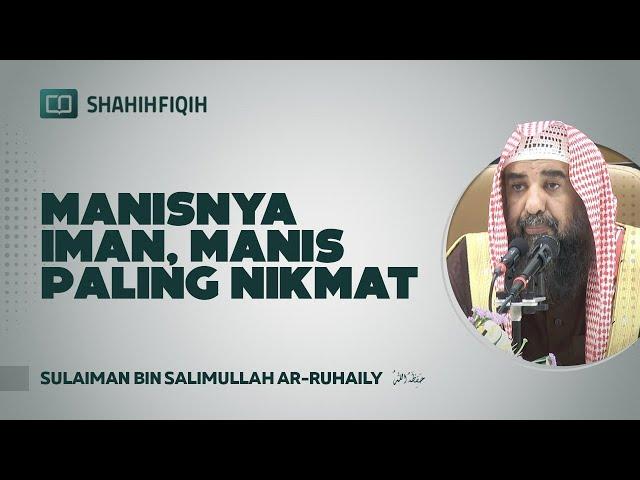 Manisnya Iman, Manis Paling Nikmat - Syaikh Sulaiman bin Salimullah Ar-Ruhaily