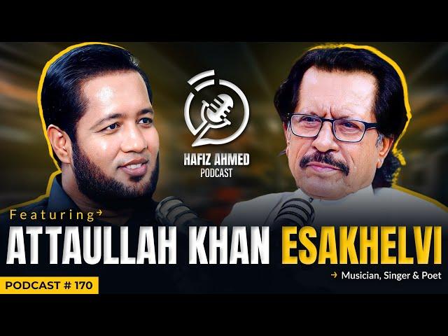 Hafiz Ahmed Podcast Featuring Attaullah Khan Esakhelvi | Hafiz Ahmed