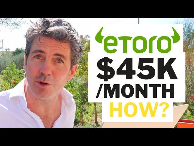 Etoro - $45,000 Per Month? Yup. It's Possible.