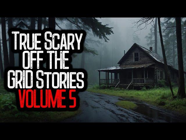 22 True Scary OFF THE GRID Stories | VOLUME 5