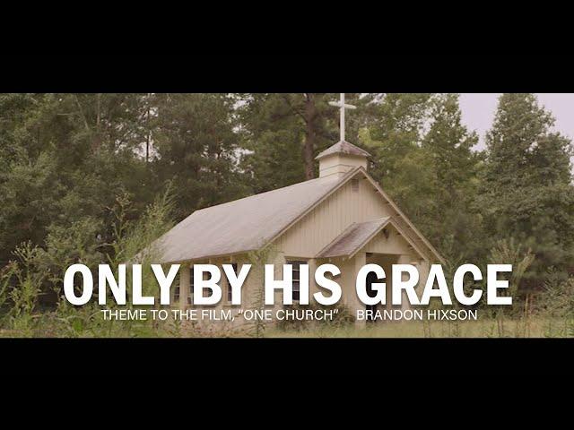 Only By His Grace - Brandon Hixson (Theme from "One Church")