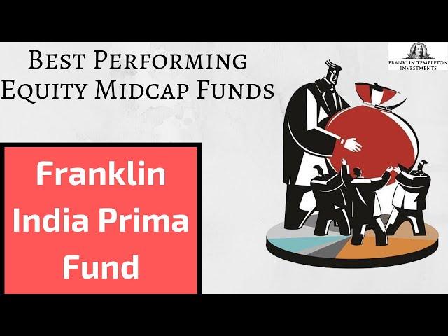 Franklin India Prima Fund | Best Performing Equity Midcap Funds | Mutual Fund Reviews