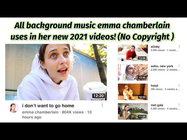 All background music emma chamberlain uses in her new videos!(2021)