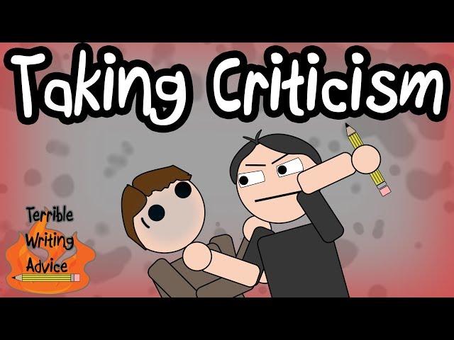 TAKING CRITICISM - Terrible Writing Advice