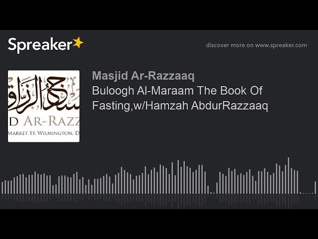 Buloogh Al-Maraam The Book Of Fasting,w/Hamzah AbdurRazzaaq