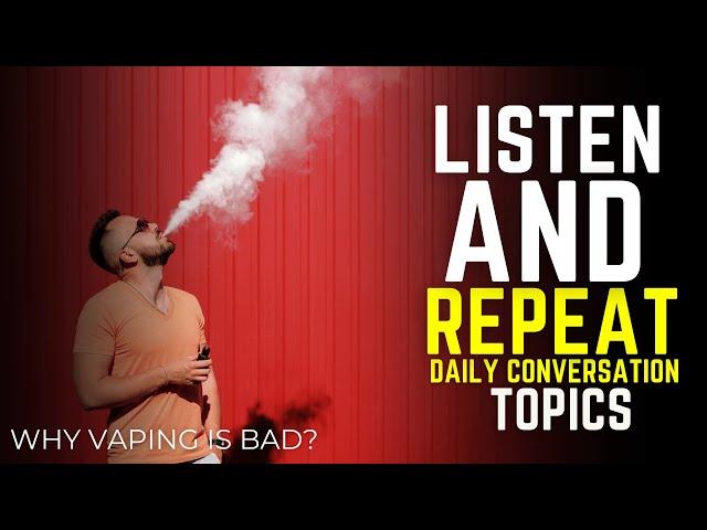 Improve Your Fluency Through English Topic - Listen And Repeat Daily Conversation Topic