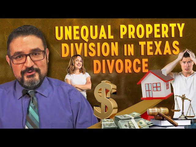 Understanding Unequal Property Division in Texas Divorce