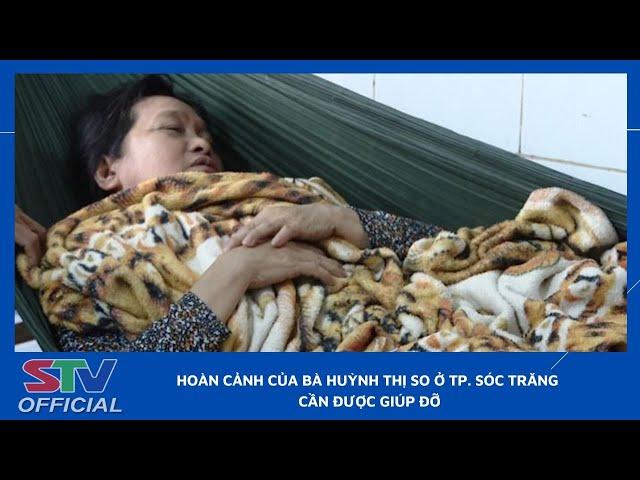 STV - Bị khối u bao tử, hoàn cảnh của bà Huỳnh Thị So ở TP. Sóc Trăng cần được giúp đỡ