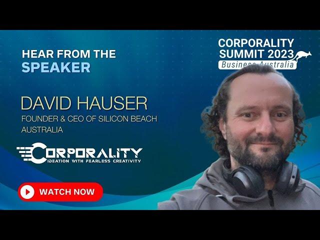 Hear from the speaker - David Hauser | Corporality Summit 2023 Business Australia