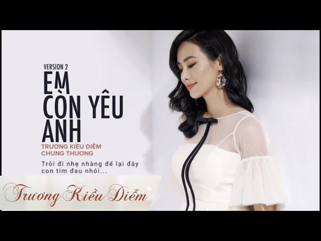 Trương Kiều Diễm ft Chung Thương | Em Còn Yêu Anh | Version 2